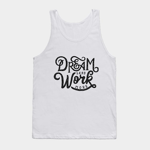 dream less work more Tank Top by samoel